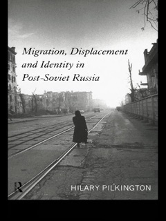 Migration, Displacement and Identity in Post-Soviet Russia by Hilary Pilkington