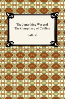 The Jugurthine War and the Conspiracy of Catiline by Sallust