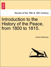 Introduction to the History of the Peace, from 1800 to 1815. Vol. I. - Harriet Martineau