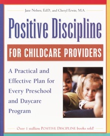 Positive Discipline for Childcare Providers - Jane Nelsen, Ed.D. & Cheryl Erwin, M.A.
