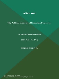 After war: The Political Economy of Exporting Democracy - The Cato Journal