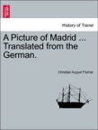 A Picture of Madrid ... Translated from the German.