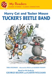 Harry Cat and Tucker Mouse: Tucker's Beetle Band - Thea Feldman, George Selden, Olga Ivanov, Garth Williams & Alexeï Ivanov