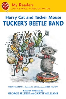 Harry Cat and Tucker Mouse: Tucker's Beetle Band by Thea Feldman, George Selden, Olga Ivanov, Garth Williams & Alexeï Ivanov