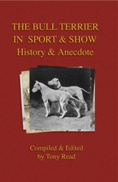 Book cover for The Bull Terrier in Sport And Show - History & Anecdote by Tony Read
