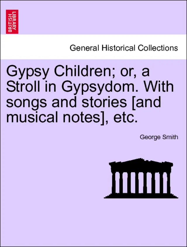 Gypsy Children; or, a Stroll in Gypsydom. With songs and stories [and musical notes], etc. New Edition