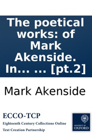 The poetical works: of Mark Akenside. In two volumes. With the life of the author. ... [pt.2] - Mark Akenside