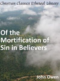 Of the Mortification of Sin in Believers - John Owen