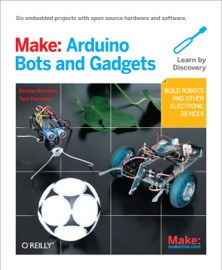 Make: Arduino Bots and Gadgets - Tero Karvinen & Kimmo Karvinen