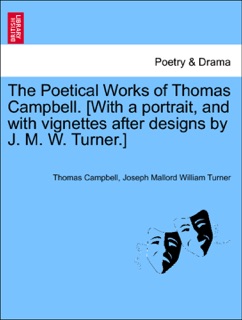 The Poetical Works of Thomas Campbell. [With a portrait, and with vignettes after designs by J. M. W. Turner.] by Thomas Campbell & Joseph Mallord William Turner