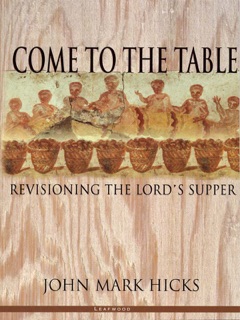 Come to the Table by John Mark Hicks