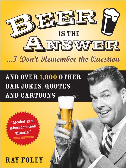Beer Is the Answer-- I Don't Remember the Question cover