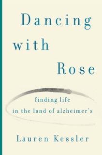Finding Life in the Land of Alzheimer's by Lauren Kessler