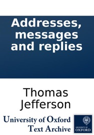 Addresses, messages and replies - Thomas Jefferson