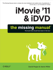 iMovie '11 &amp; iDVD: The Missing Manual - David Pogue &amp; Aaron Miller Cover Art