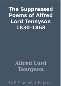 The Suppressed Poems of Alfred Lord Tennyson 1830-1868