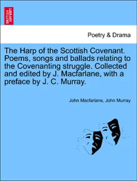 Read: The Harp of the Book Scottish Covenant. Poems, songs and ballads relating to the Covenanting struggle. Collected and edited by J. Macfarlane, with a preface by J. C. Murray.