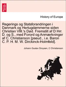 Read: Regerings og Statsforandringen i Danmark og Hertugdømmerne siden Christian VIII.'s Død. Fremstilt af D Hrr. D. og S., med Forord og Anmærkninger af C. Christianson [pseud., i.e. Baron C. P. H. Book M. W. Dirckinck-Holmfeld].
