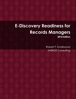 E-Discovery Readiness for Records Managers: 2010 Edition by Robert F. Smallwood