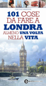 101 cose da fare a Londra almeno una volta nella vita - Giacomo Besenghi