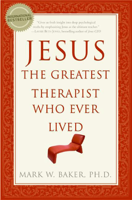 Mark W. Baker - Jesus, the Greatest Therapist Who Ever Lived artwork