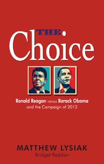 The Choice: Ronald Reagan Versus Barack Obama and the Campaign of 2012 by Matthew Lysiak & Bridget Reddan