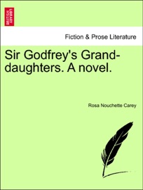 Sir Godfrey's Grand-daughters. A novel.