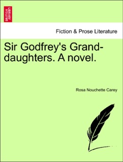 Sir Godfrey's Grand-daughters. A novel. by Rosa Nouchette Carey