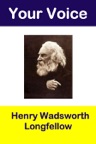Your Voice Henry Wadsworth Longfellow