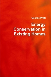 Energy Conservation In Existing Homes by George Pratt