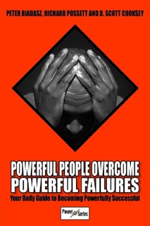 Powerful People Overcome Powerful Failures: Your Daily Guide to Becoming Powerfully Successful by Peter Biadasz, Richard Possett & D. Scott Cooksey