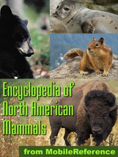 The Illustrated Encyclopedia Of North American Mammals by MobileReference