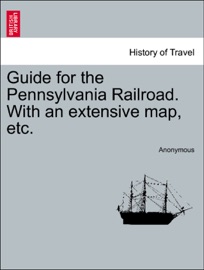 Guide for the Pennsylvania Railroad. With an extensive map, etc. - Anonymous