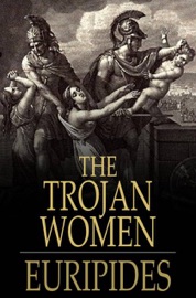 The Trojan Women - Euripides & Gilbert Murray
