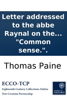 Letter addressed to the abbe Raynal on the affairs of North-America: In which the mistakes in the abbe's account of the revolution of America are corrected and cleared up. By Thomas Paine, M.A. of the University of Pennsylvania, and author of the pamphle by Thomas Paine
