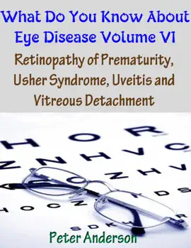 Read: What Do You Book Know About Eye Disease Volume VI: Retinopathy of Prematurity, Usher Syndrome, Uveitis and Vitreous Detachment