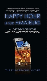 Happy Hour Is for Amateurs by Philadelphia Lawyer