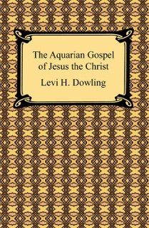 The Aquarian Gospel of Jesus the Christ by Levi H. Dowling
