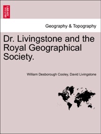 Dr. Livingstone and the Royal Geographical Society. - William Desborough Cooley & David Livingstone