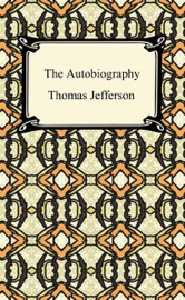 The Autobiography of Thomas Jefferson - Thomas Jefferson