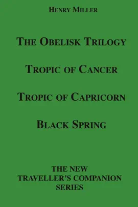 The Obelisk Trilogy: Tropic of Cancer, Tropic of Capricorn, Black Spring Miller