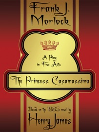 The Princess Casamassima - Frank J. Morlock & Henry James