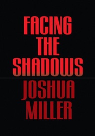 Facing the Shadows - Joshua Miller