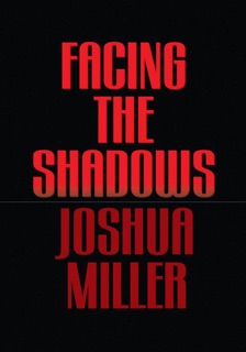 Facing the Shadows by Joshua Miller