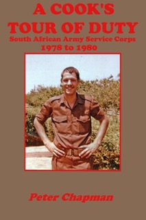 A Cook's Tour of Duty: South African Army Service Corps: 1978 to 1980 by Peter Chapman