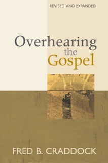 Overhearing the Gospel by Fred B. Craddock