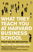 What They Teach You at Harvard Business School - Philip Delves Broughton