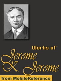 Works of Jerome Klapka Jerome - Jerome Klapka Jerome
