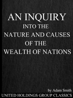 An Inquiry into the Nature and Causes of the Wealth of Nations by Adam Smith