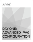 Day One: Advanced IPv6 Configuration